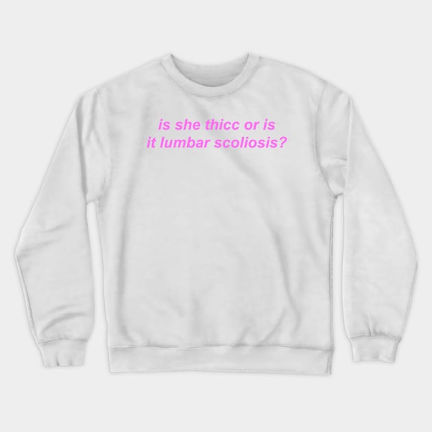 "is she thicc or is it lumbar scoliosis?" Y2K inspired slogan Crewneck Sweatshirt by miseryindx 
